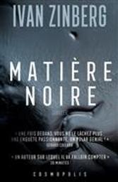 Matière noire : thriller / Ivan Zinberg | Zinberg, Ivan (1980-....). Auteur