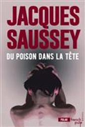 Du poison dans la tête : roman / Jacques Saussey | Saussey, Jacques (1961-....). Auteur