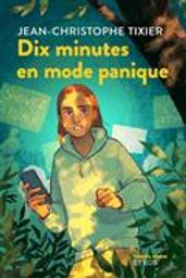 Dix minutes en mode panique / Jean-Christophe Tixier | Tixier, Jean-Christophe (1967-....). Auteur