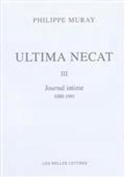 Ultima necat. III, Journal intime, 1989-1991 / Philippe Muray | Muray, Philippe (1945-2006). Auteur