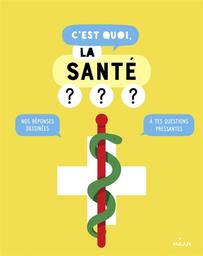 C'est quoi, la santé ? : nos réponses dessinées à tes questions pressantes / illustrations de Jacques Azam | 