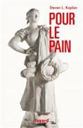 Pour le pain / Steven L. Kaplan | Kaplan, Steven Laurence (1943-....). Auteur