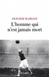 L'homme qui n'est jamais mort : roman / Olivier Margot | Margot, Olivier. Auteur