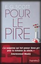 Pour le pire / E.G. Scott | Scott, E.G.. Auteur