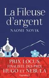 La Fileuse d'argent / Naomi Novik | Novik, Naomi (1973-....). Auteur