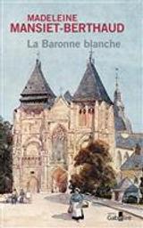 La baronne blanche : roman / Madeleine Mansiet-Berthaud | Mansiet-Berthaud, Madeleine (1936-....). Auteur