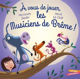 A vous de jouer, les musiciens de Brême ! / Alexandre Jardin | Jardin, Alexandre (1965-....). Auteur